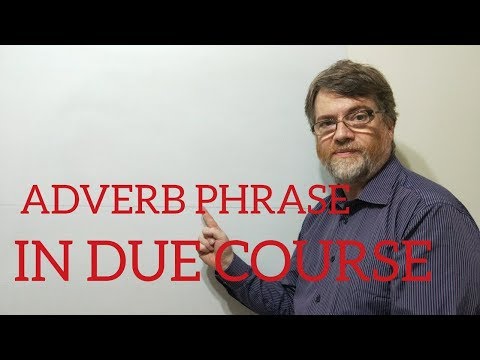 English Tutor Nick P Adverb Phrase (16) In Due Course
