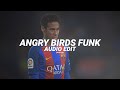 Angry Birds Funk Slowed Mxrciz Lxmpx Edit Audio Angry Birds Funk Slowed Mxrciz Lxmpx Edit Audio