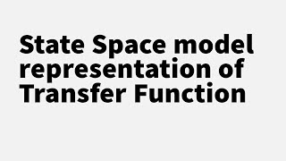Control Systems - Lec 48. State space model representation of Transfer Function.