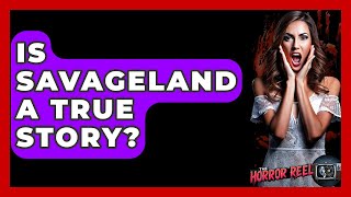Is Savageland A True Story? - The Horror Reel