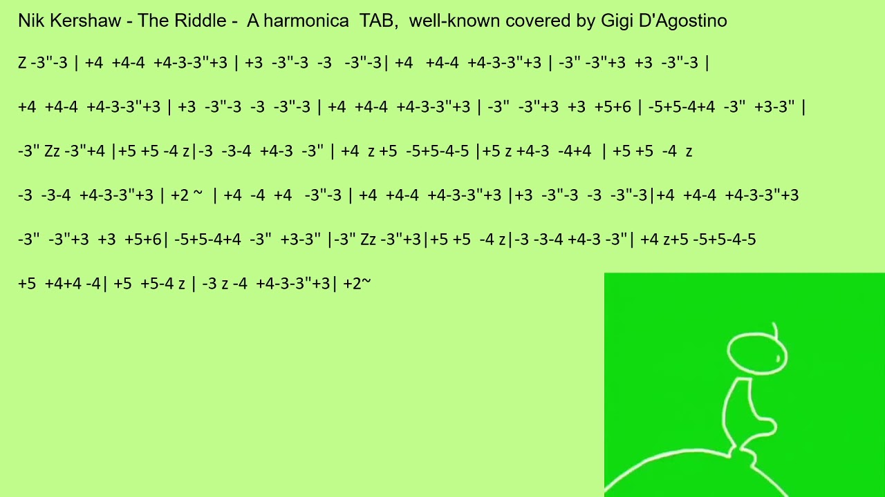 Watch practice: Nik Kershaw - The Riddle - A harmonica TAB, well-known covered by Gigi D'Agostino on YouTube Watch practice: Nik Kershaw - The Riddle - A harmonica TAB, well-known covered by Gigi D'Agostino on YouTube