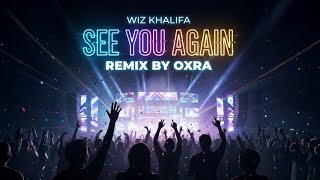 Download Lagu Wiz Khalifa - See You Again (OXRA Remix) MP3