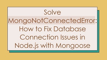 Solve MongoNotConnectedError: How to Fix Database Connection Issues in Node.js with Mongoose