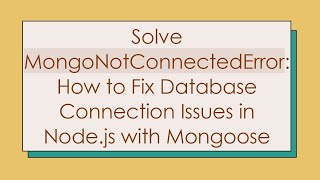 Solve MongoNotConnectedError: How to Fix Database Connection Issues in Node.js with Mongoose