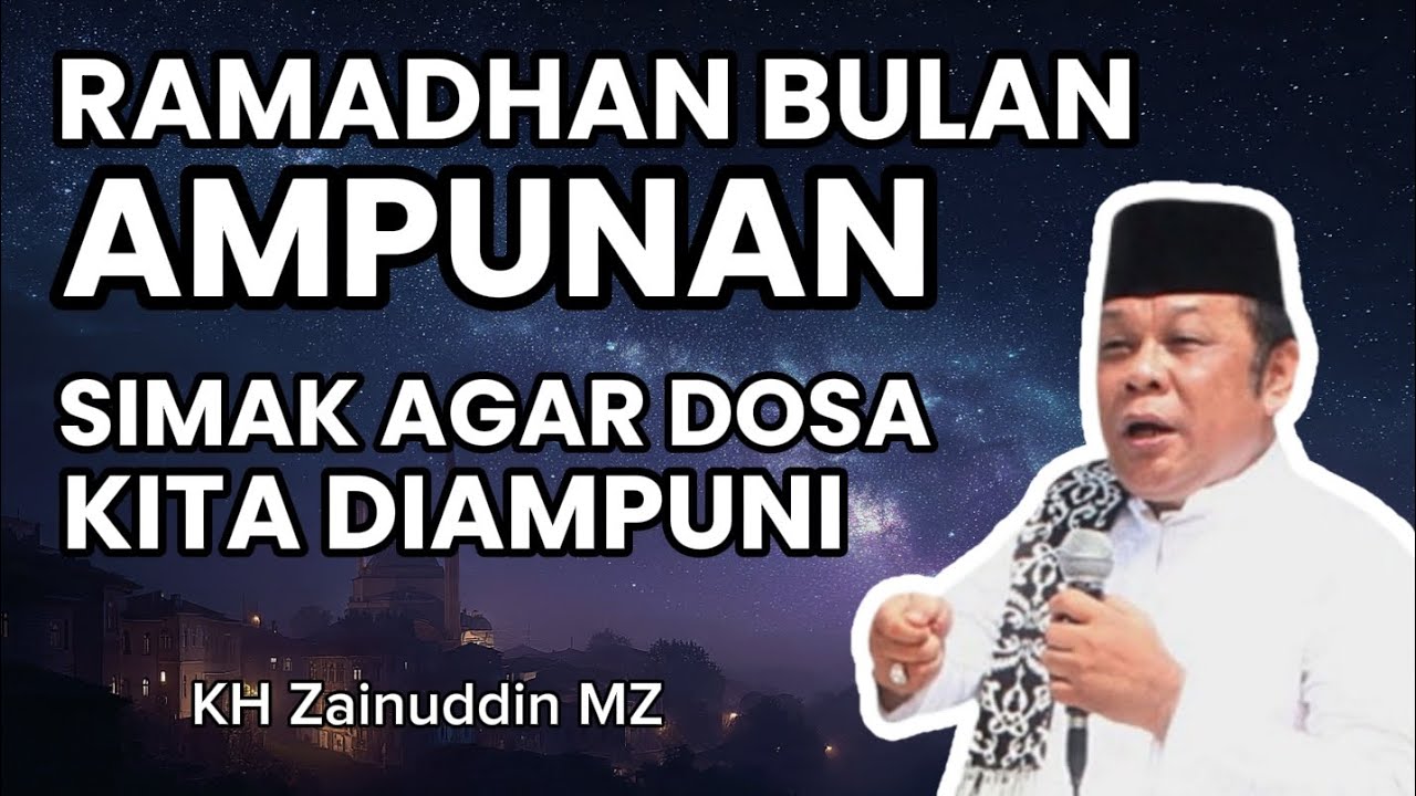 🔥 RAMADHAN BULAN AMPUNAN! Jangan Lewatkan Kesempatan Emas Ini Agar Dosamu Diampuni – KH Zainuddin MZ