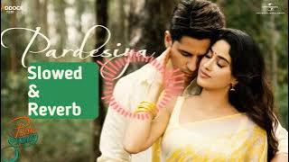 Pardesiya (Slowed & Reverb) Param Sundari | Sidharth M, Janhvi K | Sachin -Jigar, Sonu Nigam