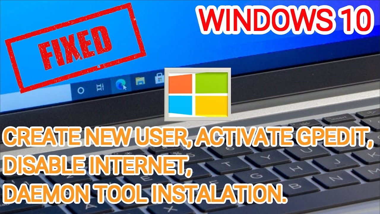 CREATE NEW USER|ACTIVATE GPEDIT|DISABLE INTERNET|DAEMON TOOL INSTALATION (WINDOWS10)