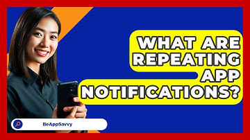 What Are Repeating App Notifications? - Be App Savvy