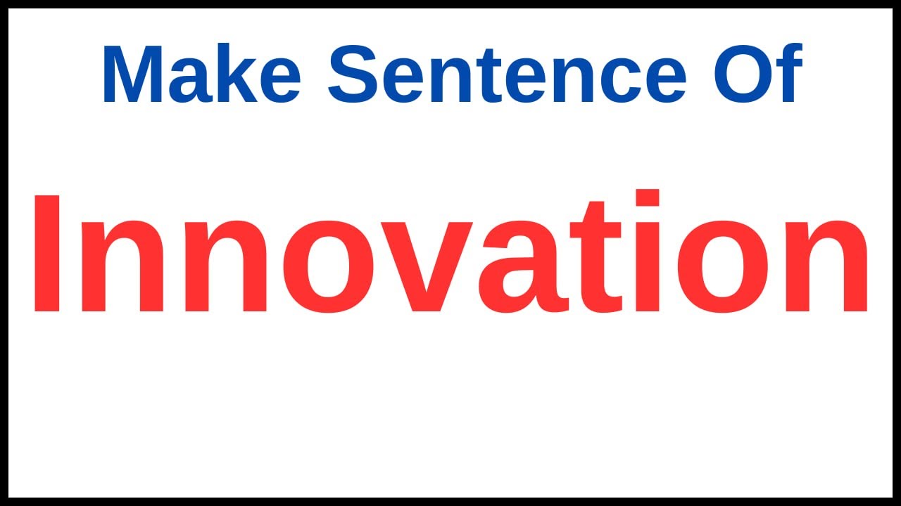 Innovation In A Sentence | How To Use Innovation In A Sentence | Use ...