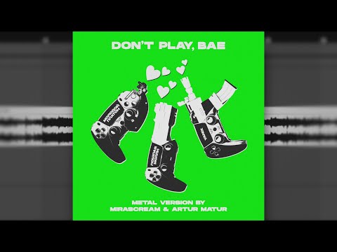 Don't Play Bae - metal version by MIRASCREAM & ARTUR MATUR