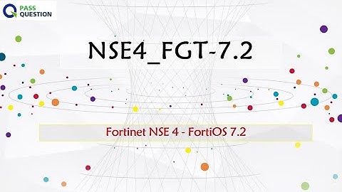 NSE4_FGT-7.2 Practice Test Questions - Fortinet NSE 4 - FortiOS 7.2