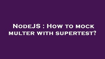NodeJS : How to mock multer with supertest?