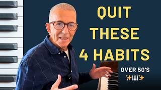 4 Piano Habits To Quit If Youre Over 50 Stop Practicing Like This