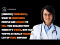 Therapists, what is something people are afraid to tell you because they think it&#39;s weird?