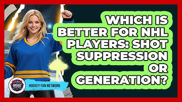 Which Is Better For NHL Players: Shot Suppression Or Generation? - Hockey Fan Network