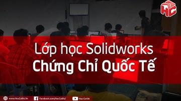 [hoccokhi] Lớp học solidworks chứng chỉ quốc tế - lệ Phí thi chứng chỉ solidworks