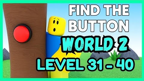 Guide to Get All Buttons World 2 LV 31-40 on Roblox FIND THE BUTTONS BY ZYLEAK !