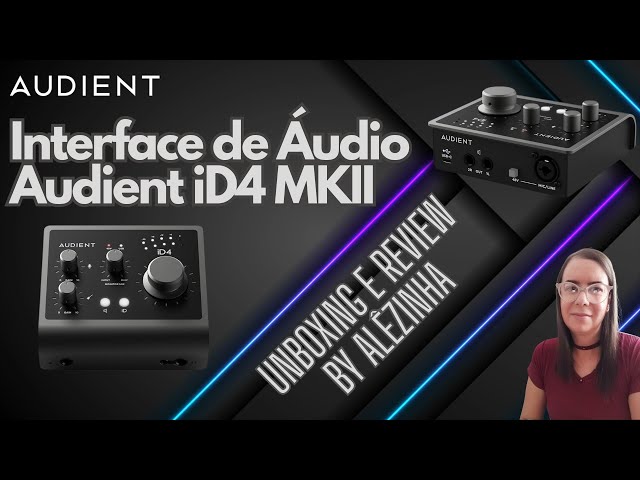 INTERFACE DE ÁUDIO AUDIENT ID4 MKII - UNBOXING E REVIEW BY