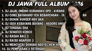 DJ JAWA FULL ALBUM TERBARU 2026🎵DJ JAJAL OMONG KURANGKU OPO - KIRANG🎵DJ TANPO HUBUNGAN🎵DJ DENOK🎵