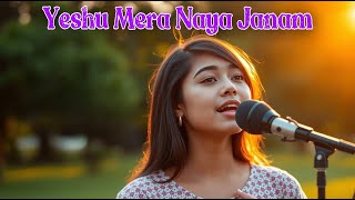 Yeshu Mera Naya Janam New Hindi Christian Song Hindi Christian Worship Song Hindi Gospel Song