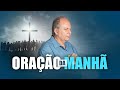 ORAÇÃO DA MANHÃ - Oração profética impactante - Lamartine Posella