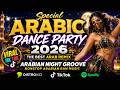 Arabic Dance Party 2026  the best Arab Remix   Arabian Night Groove Nonstop Arabian Ran Music