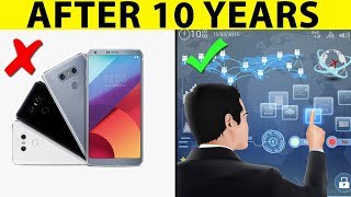 10 Things We Probably Won't Be Using In 10 Years