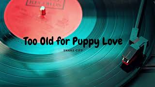 Too Old for Puppy Love - Snake City | Pop Music 🎵