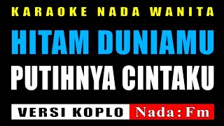 KARAOKE HITAM DUNIAMU PUTIHNYA CINTAKU NADA WANITA || VERSI KOPLO || JHONY ISKANDAR