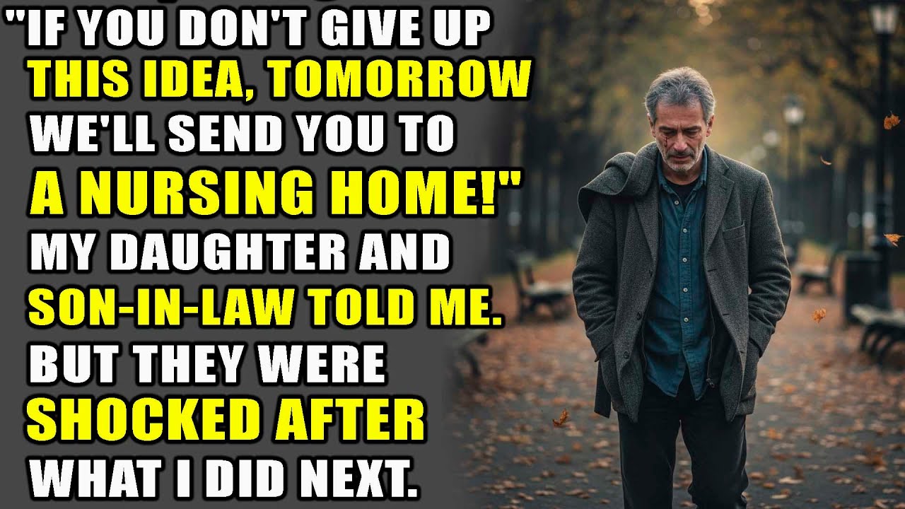 "If you don't give up this idea, tomorrow we'll send you to a nursing home!"