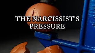 THE NARCISSIST'S PRESSURE