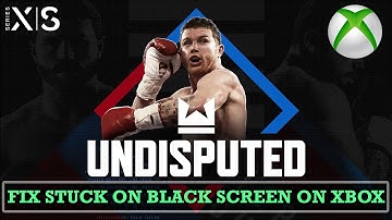 How To Fix Undisputed Stuck on Black Screen On Xbox (Series X|S)