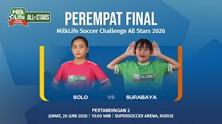 Perempat Final MilkLife Soccer Challenge All Stars 2026 | All Stars Solo vs All Stars Surabaya