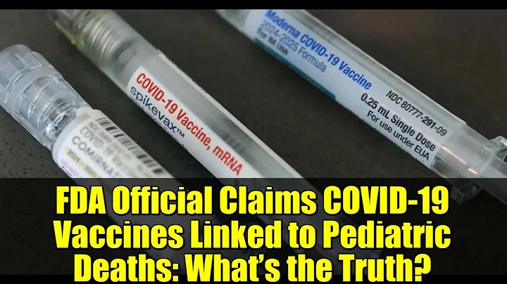 FDA Official Claims COVID-19 Vaccines Linked to Pediatric Deaths: What’s the Truth?
