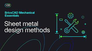 Sheet metal design methods | BricsCAD Mechanical Essentials | Lesson 16/19