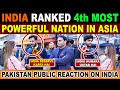 INDIA Ranked 4th Most Powerful Nation In Asia | Pakistan Public Reaction On INDIA | Sana Amjad