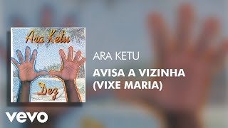 Watch Ara Ketu Avisa A Vizinha vixe Maria video