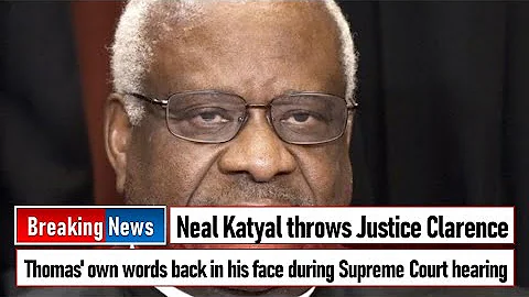 Neal Katyal throws Justice Clarence Thomas' own wo...