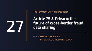 Payment Systems Broadcast #27: Privacy Preserving -  Fraud Data Sharing Under Article 75