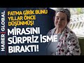 Yıllar Önce Düşünmüş! Fatma Girik Mirasını Sürpriz İsme Bıraktı!