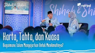 Harta, Tahta, dan Kuasa. Bagaimana Islam Mengajarkan untuk Menikmatinya? | Shihab & Shihab