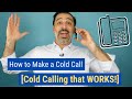 How to Make a Cold Call [Cold Calling that WORKS]!