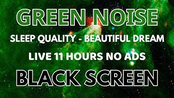 Green Noise Sound For Quality Sleeping - Relax Sound In 11 Hours | Black Screen To Beautiful Dream
