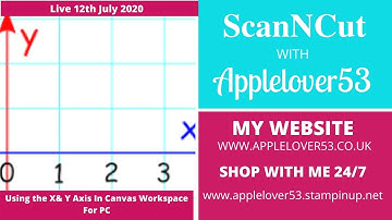 Live 12th July 2020 - ScanNCut Using X & Y Axis In Canvas Workspace For PC