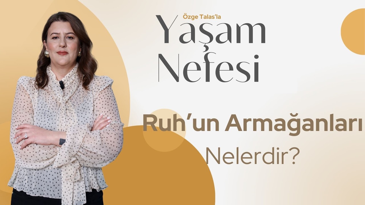 Ruh'un Armağanları Nelerdir? - Özge Talas | Yaşam Nefesi