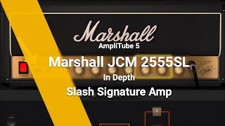 AmpliTube 5: Marshall JCM Slash 2555SL in Depth