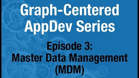 Graph-Centered AppDev, Episode 3: Master Data Management (MDM)