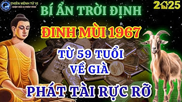 Bí Ẩn Trời Định: Vận Mệnh Đinh Mùi 1967, Từ 59 Tuổi Lộc Trời Rơi Tận Cửa Về Già Giàu Nứt Đố Đổ Vách