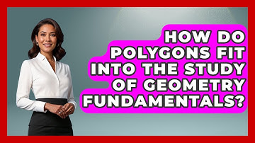 How Do Polygons Fit Into the Study of Geometry Fundamentals? - All About Geometry