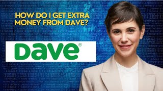 How do I get extra money from Dave? 